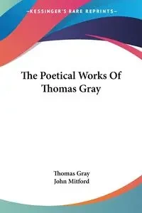 The Poetical Works Of Thomas Gray - Thomas Gray
