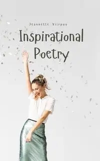 Inspirational Poetry - Jeannette Viirpuu