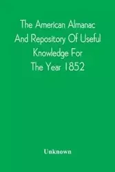 The American Almanac And Repository Of Useful Knowledge For The Year 1852 - Unknown
