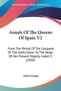 Annals Of The Queens Of Spain V2 - George Anita
