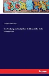 Beschreibung der Königlichen Residenzstädte Berlin und Potsdam - Nicolai Friedrich