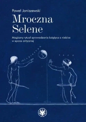 Mroczna Selene. Magiczny rytuał sprowadzania.. - Paweł Janiszewski