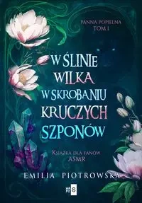 W ślinie wilka, w skrobaniu kruczych szponów - Emilia Piotrowska