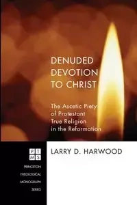 Denuded Devotion to Christ - Larry D. Harwood