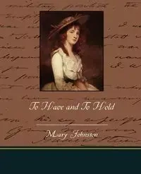 To Have and To Hold - Mary Johnston