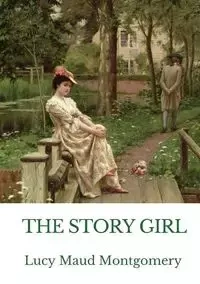 The Story Girl - Lucy Maud Montgomery