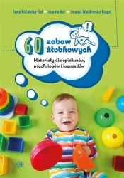 60 zabaw żłobkowych - Anna Różańska-Gał, Joanna Kuś, Joanna Wasilewska-