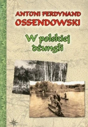 W polskiej dżungli wyd. 2020 - Antoni Ferdynand Ossendowski