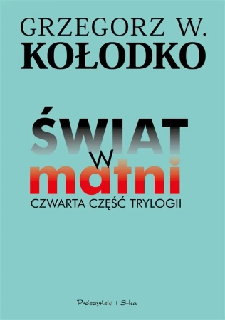 Świat w matni. Czwarta część trylogii - Grzegorz Kołodko, Grzegorz Kołodko