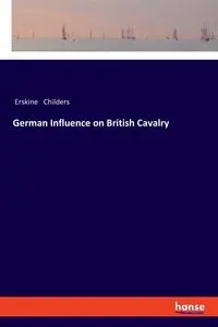 German Influence on British Cavalry - Childers Erskine