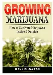 Growing Marijuana - Dennis Jayton