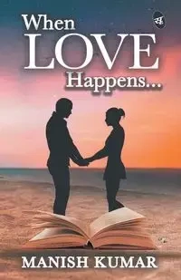 When Love Happens... - Kumar Manish