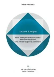 World views yesterday and today - What will remain and what will be laughed at tomorrow? - van Walter Laack