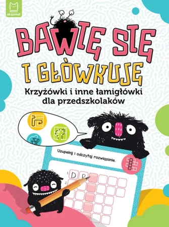 Bawię się i główkuję. Krzyżówki i inne łamigłówki dla przedszkolaków - Opracowanie zbiorowe
