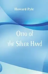 Otto of the Silver Hand - Howard Pyle