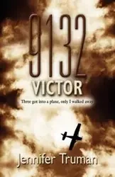 9132 VICTOR! Three Got Into a Plane, Only I Walked Away - Truman Jennifer