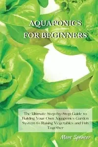AQUAPONICS FOR BEGINNERS - Spencer Marc