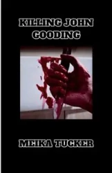 KILLING JOHN GOODING - Tucker Meika