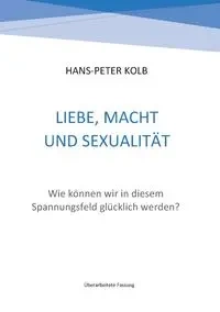 Liebe, Macht und Sexualität - Kolb Hans-Peter
