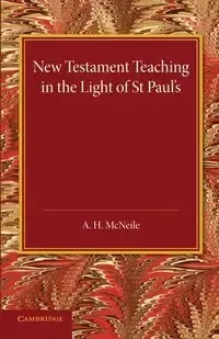 New Testament Teaching in the Light of St Paul's - McNeile A. H.