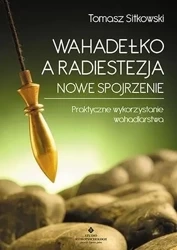 Wahadełko a radiestezja. Nowe spojrzenie... - Tomasz Sitkowski