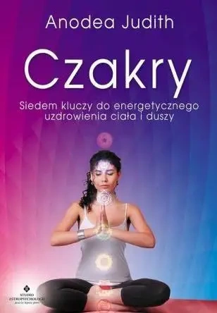Czakry. Siedem kluczy do energetycznego uzdrow. - dr Judith Anodea