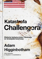 eBook Katastrofa Challengera. Historia bohaterstwa i dramatu na krawędzi kosmosu - Adam Higginbotham epub mobi