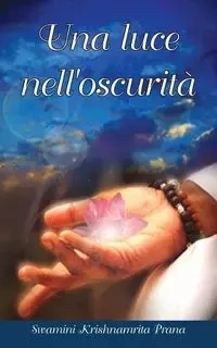 Una luce nell'oscurità - Swamini Krishnamrita Prana
