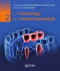 Od bondingu do implantoprotetyki cz.2 - Joanna Wysokińska-Miszczuk, Jacek Ciesielski