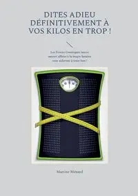 Dites adieu définitivement à vos kilos en trop ! - Martine Ménard