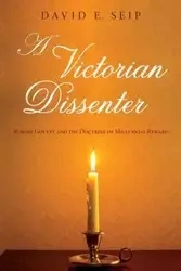 A Victorian Dissenter - David E. Seip