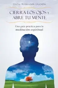 Cierra los ojos y abre tu mente - Nabhaniilananda Dada