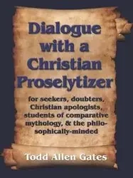 Dialogue with a Christian Proselytizer - Todd Allen Gates