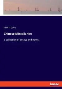 Chinese Miscellanies - Davis John F.