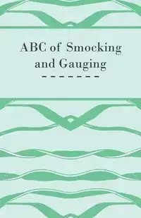ABC of Smocking and Gauging - Anon.