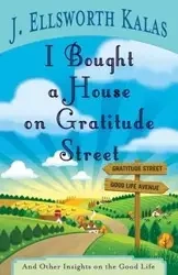 I Bought a House on Gratitude Street - Ellsworth Kalas J.