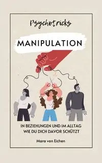 Psychotricks-Manipulation in Beziehungen und im Alltag - von Mara Eichen