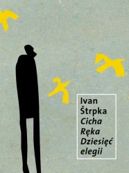 Cicha Ręka. Dziesięć elegii - Ivan Strpka