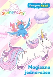 Moje jednorożce. Magiczne jednorożce - praca zbiorowa