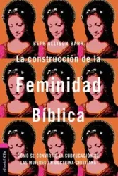 La construcción de la feminidad bíblica - Beth Allison Barr