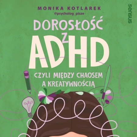 audiobook Dorosłość z ADHD, czyli między chaosem a kreatywnością - Monika Kotlarek