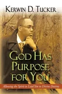 God Has Purpose for You - Tucker Kerwin D.