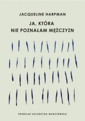 Ja, która nie poznałam mężczyzn - Jacqueline Harpman