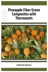 Pineapple Fiber Green Composites with Thermosets - Nilakshi Kakati