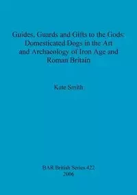 Guides, Guards and Gifts to the Gods - Kate Smith