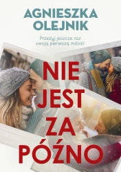 Nie jest za późno - Agnieszka Olejnik