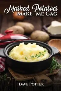 MASHED POTATOES MAKE ME GAG - Dave Potter