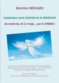 Combattez votre cancer de la prostate - Martine Ménard