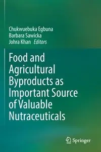 Food and Agricultural Byproducts as Important Source of Valuable Nutraceuticals - Egbuna Chukwuebuka