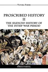 Proscribed History II - The silenced history of the inter-war period - Victoria Forner